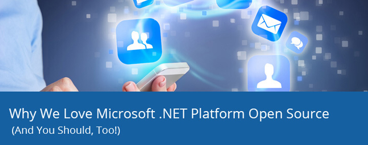 Why we love Microsoft .NET Platform Open Source (and You should, too!)