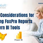 Critical Considerations for Migrating FoxPro Reports to Modern BI Tools