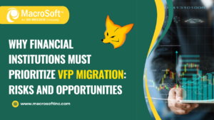 Why Financial Institutions Must Prioritize VFP Migration